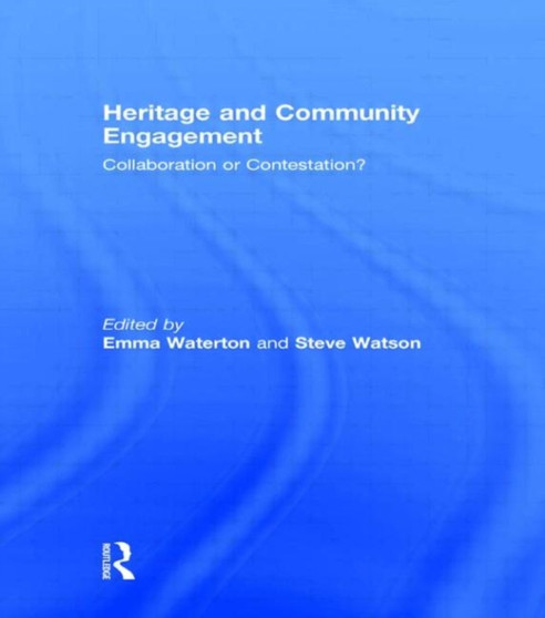 Heritage and Community Engagement : Collaboration or Contestation?