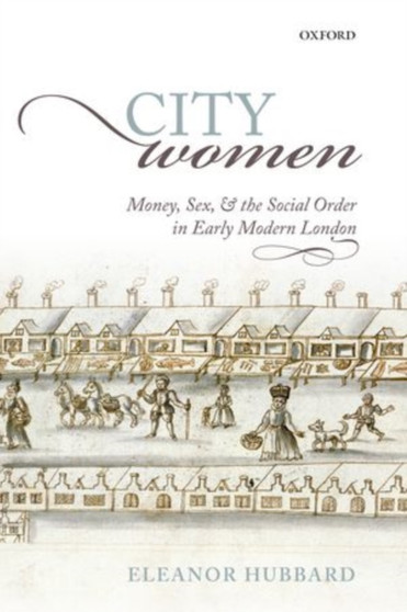 City Women : Money, Sex, and the Social Order in Early Modern London