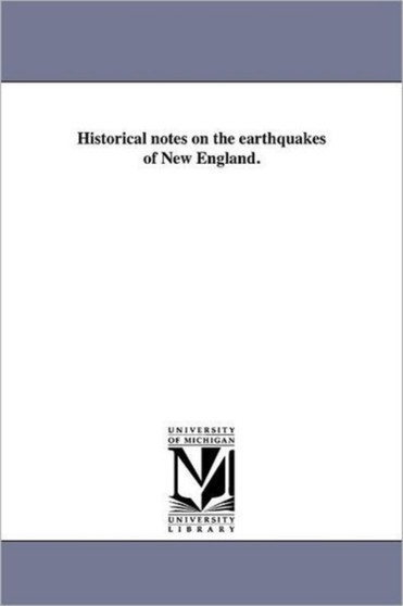 Historical notes on the earthquakes of New England.