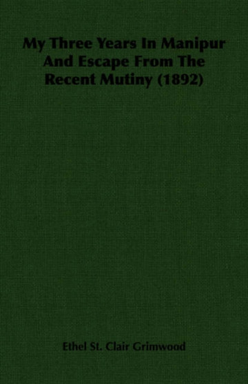 My Three Years In Manipur And Escape From The Recent Mutiny (1892)