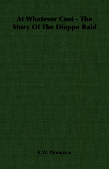 At Whatever Cost - The Story Of The Dieppe Raid