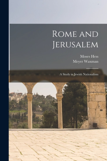 Rome and Jerusalem : a Study in Jewish Nationalism