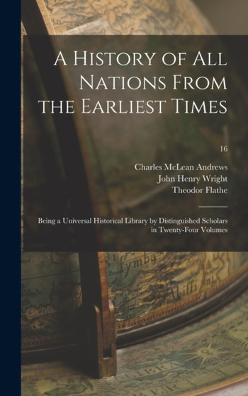 A History of All Nations From the Earliest Times : Being a Universal Historical Library by Distinguished Scholars in Twenty-four Volumes; 16