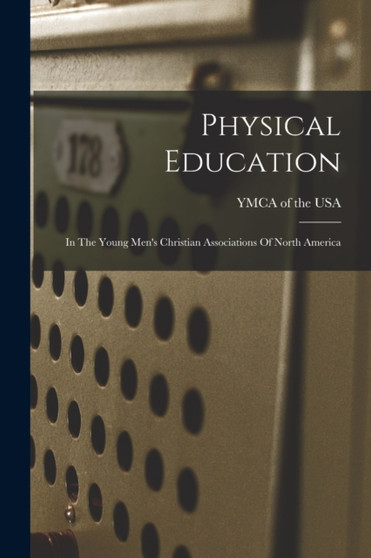 Physical Education : In The Young Men's Christian Associations Of North America