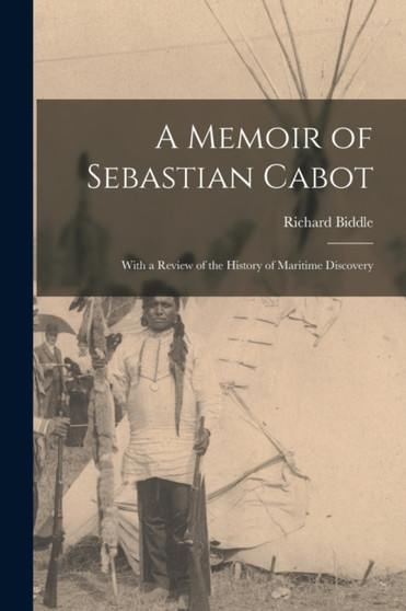 A Memoir of Sebastian Cabot [microform] : With a Review of the History of Maritime Discovery