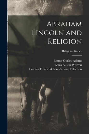 Abraham Lincoln and Religion; Religion - Gurley Abraham Lincoln and Religion; Religion - Gurley
