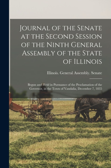 Journal of the Senate at the Second Session of the Ninth General Assembly of the State of Illinois : Begun and Held in Pursuance of the Proclamation of the Governor, in the Town of Vandalia, December