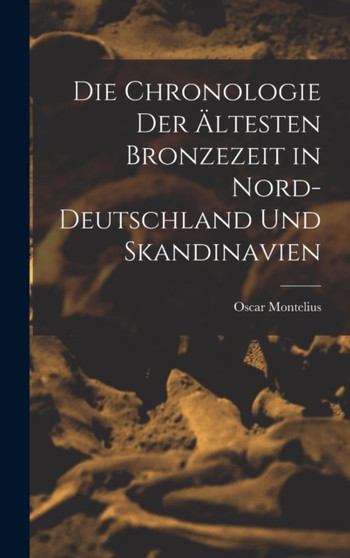 Die Chronologie der altesten Bronzezeit in Nord-Deutschland und Skandinavien