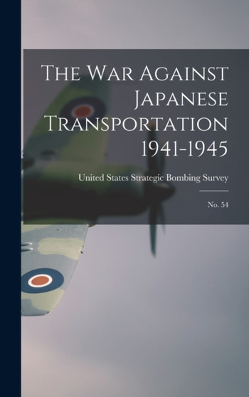 The War Against Japanese Transportation 1941-1945 : No. 54