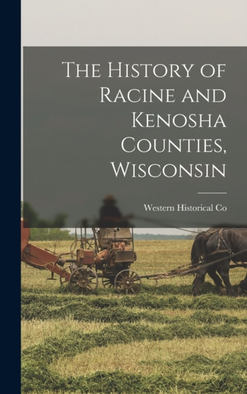 The History of Racine and Kenosha Counties, Wisconsin