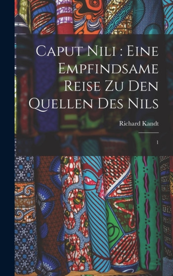 Caput Nili : eine empfindsame Reise zu den Quellen des Nils: 1