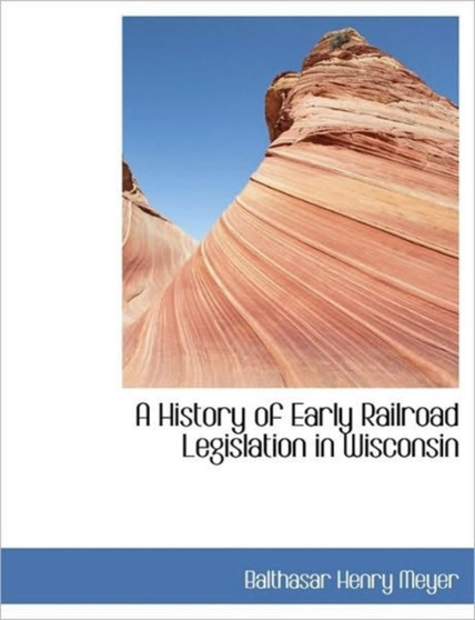 A History of Early Railroad Legislation in Wisconsin