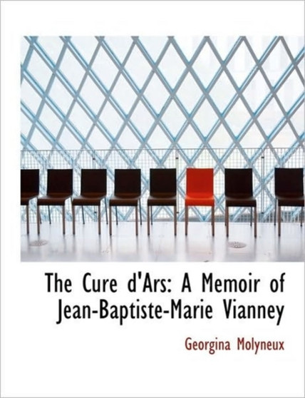 The Cur D'Ars : A Memoir of Jean-Baptiste-Marie Vianney
