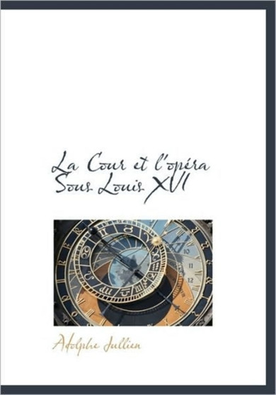 La Cour Et L'Op Ra Sous Louis XVI