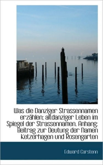 Was Die Danziger Strassennamen Erzahlen; Altdanziger Leben Im Spiegel Der Strassennamen. Anhang : Bei
