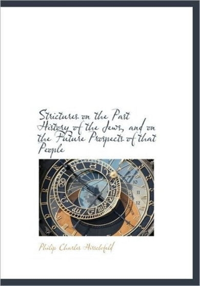Strictures on the Past History of the Jews, and on the Future Prospects of That People