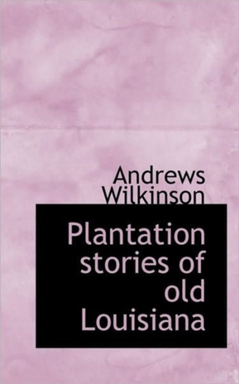 Plantation Stories of Old Louisiana