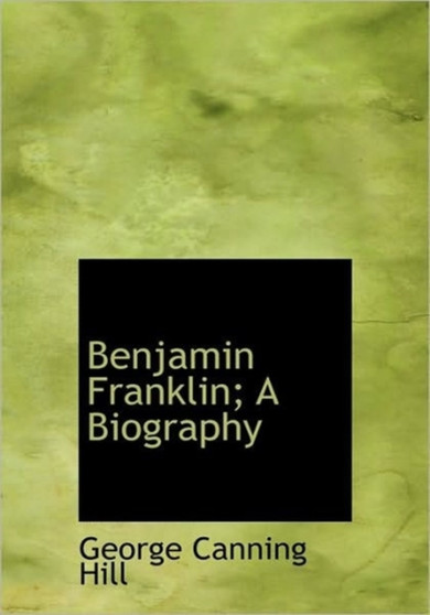 Benjamin Franklin; A Biography