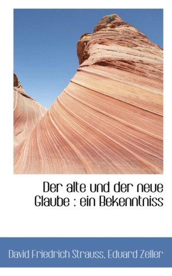 Der Alte Und Der Neue Glaube : Ein Bekenntniss