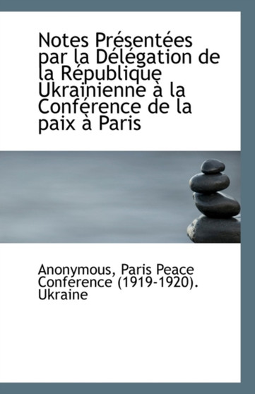 Notes Presentees Par La Delegation de la Republique Ukrainienne A La Conference de la Paix A Paris