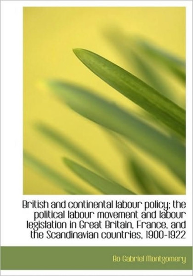 British and Continental Labour Policy; The Political Labour Movement and Labour Legislation in Great