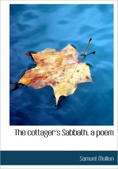 The Cottager's Sabbath, a Poem