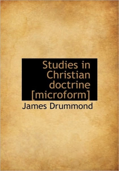 Studies in Christian Doctrine [Microform]