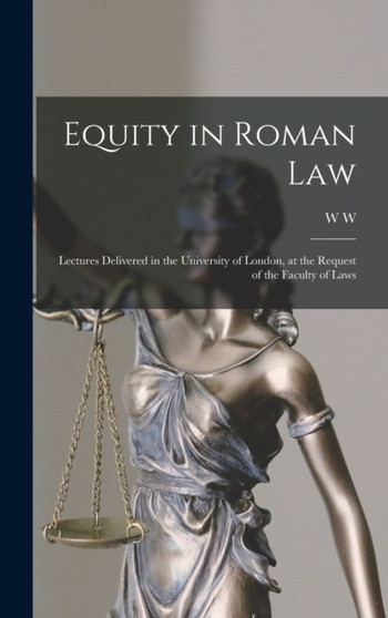 Equity in Roman law; Lectures Delivered in the University of London, at the Request of the Faculty of Laws