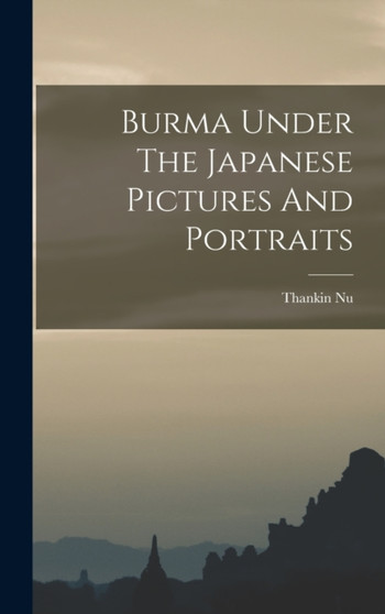 Burma Under The Japanese Pictures And Portraits