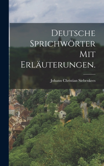 Deutsche Sprichworter mit Erlauterungen.