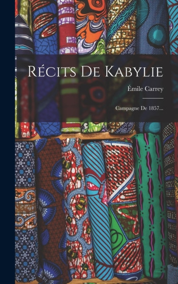 Recits De Kabylie : Campagne De 1857...