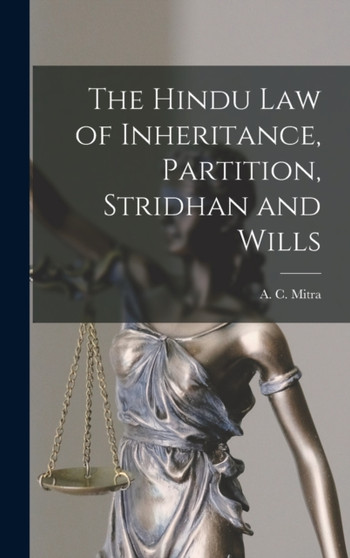 The Hindu law of Inheritance, Partition, Stridhan and Wills