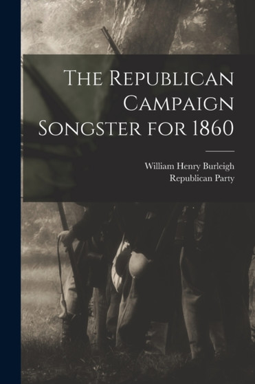 The Republican Campaign Songster for 1860