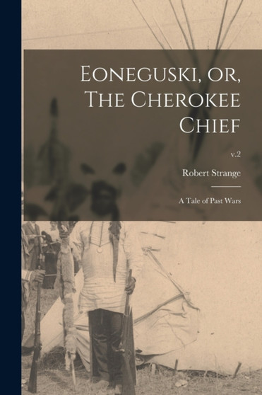 Eoneguski, or, The Cherokee Chief : a Tale of Past Wars; v.2