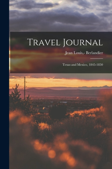 Travel Journal : Texas and Mexico, 1845-1850