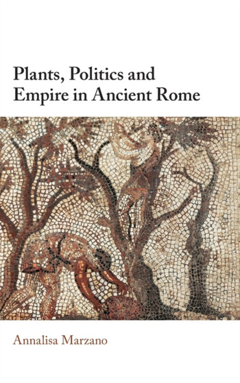 Plants, Politics and Empire in Ancient Rome