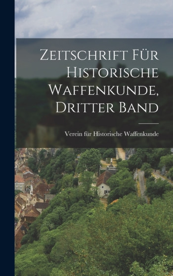Zeitschrift fur historische Waffenkunde, Dritter Band