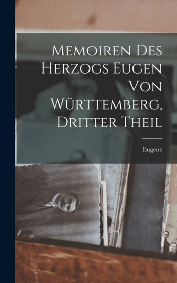 Memoiren des Herzogs Eugen von Wurttemberg, Dritter Theil