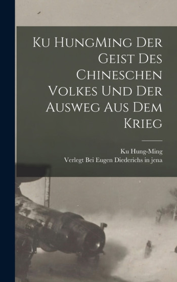 Ku HungMing Der Geist des Chineschen Volkes und der Ausweg Aus dem Krieg