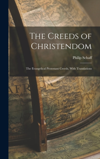 The Creeds of Christendom : The Evangelical Protestant Creeds, With Translations