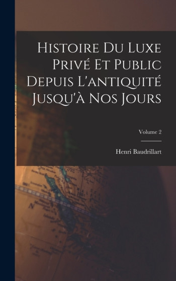 Histoire du luxe prive et public depuis l'antiquite jusqu'a nos jours; Volume 2