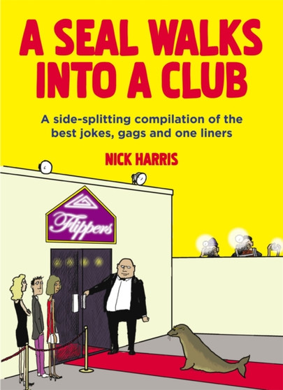 A Seal Walks Into a Club : A side-splitting compilation of the best jokes, gags and one-liners by Nick Harris - Paperback