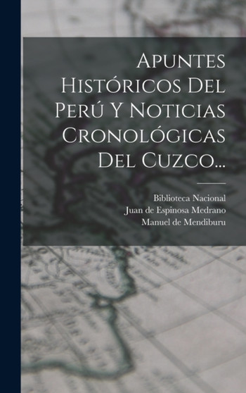 Apuntes Historicos Del Peru Y Noticias Cronologicas Del Cuzco...