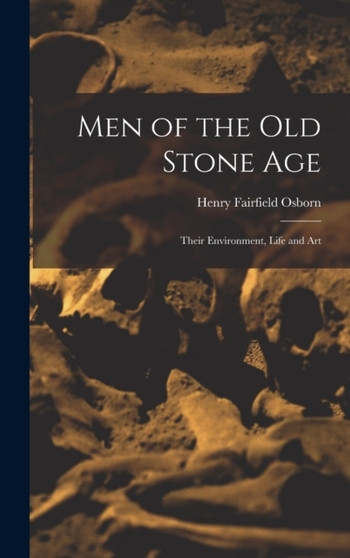 Men of the Old Stone Age : Their Environment, Life and Art