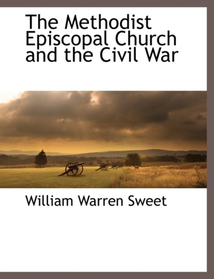 The Methodist Episcopal Church and the Civil War