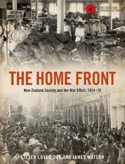 The Home Front : New Zealand Society and the War Effort 1914-1919