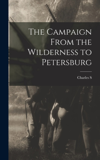 The Campaign From the Wilderness to Petersburg