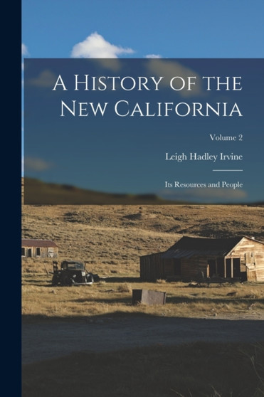 A History of the New California : Its Resources and People; Volume 2