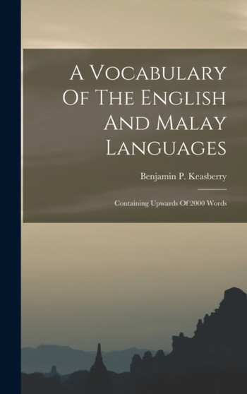 A Vocabulary Of The English And Malay Languages : Containing Upwards Of 2000 Words