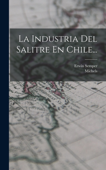 La Industria Del Salitre En Chile...